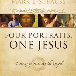 Four Portraits, One Jesus: A Survey of Jesus and the Gospels